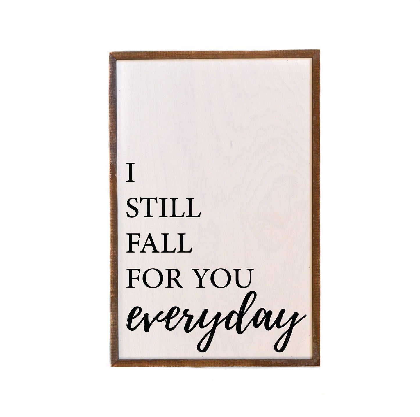 I Still Fall For You Everyday - Wooden Decor Sign